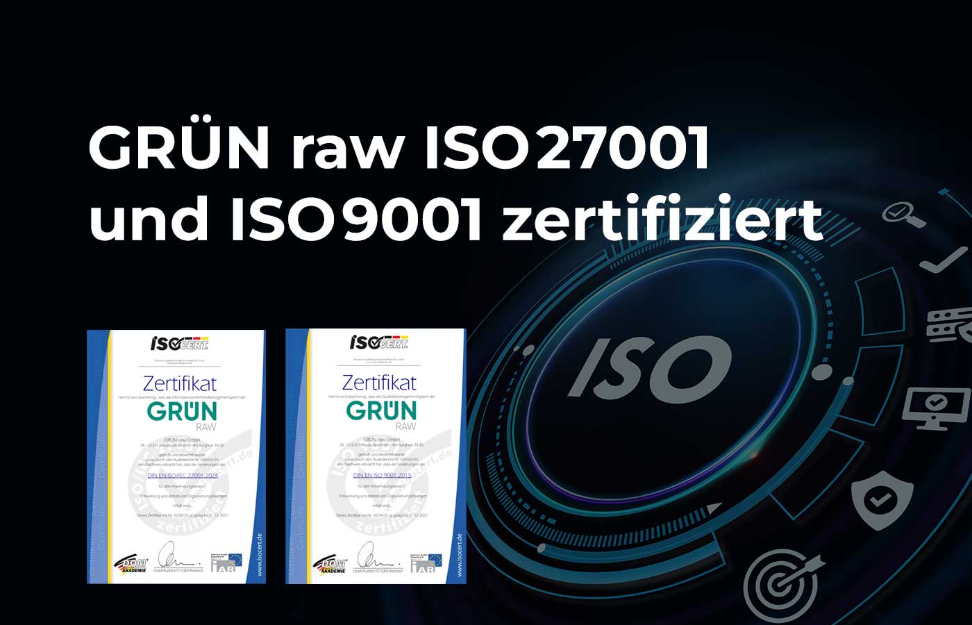 GRÜN raw ist nach ISO 27001 und ISO 9001 zertifiziert